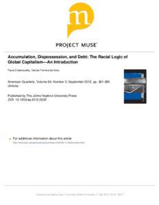 Accumulation, Dispossession, and Debt: The Racial Logic of Global Capitalism—An Introduction Paula Chakravartty, Denise Ferreira da Silva American Quarterly, Volume 64, Number 3, September 2012, ppArticle)