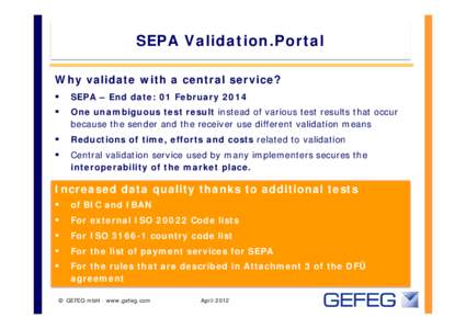 SEPA Validation.Portal Why validate with a central service?  SEPA – End date: 01 February 2014