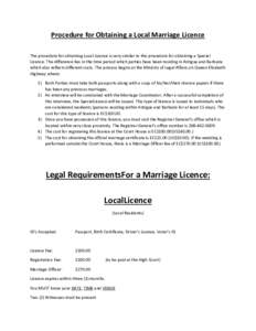 Procedure for Obtaining a Local Marriage Licence The procedure for obtaining Local Licence is very similar to the procedure for obtaining a Special Licence. The difference lies in the time period which parties have been 