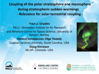 Coupling of the polar stratosphere and mesosphere during stratospheric sudden warmings - Relevance for solar-terrestrial coupling Yvan J. Orsolini NILU - Norwegian Institute for Air Research and Birkeland Centre for Spac
