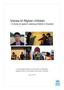 Voices of Afghan children - A study on asylum-seeking children in Sweden United Nations High Commissioner for Refugees Regional Office for the Baltic and Nordic Countries June 2010