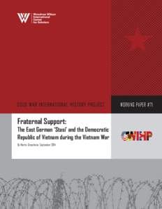 WORKING PAPER #71  Fraternal Support: The East German ‘Stasi’ and the Democratic Republic of Vietnam during the Vietnam War By Martin Grossheim, September 2014