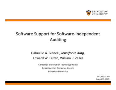 So#ware Support for So#ware‐Independent Audi3ng Gabrielle A. Gianelli, Jennifer D. King, Edward W. Felten, William P. Zeller Center for Informa3on Technology Policy Department of C
