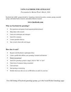 USING FACEBOOK FOR GENEALOGY Presentation by Marian Wood –March, 2016 Facebook has 6,000+ groups devoted to: Genealogy, historical societies, surname groups, ancestral groups, individual family research, nationality/et