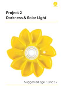 Project 2 Darkness & Solar Light Suggested age: 10 to 12  Little Sun