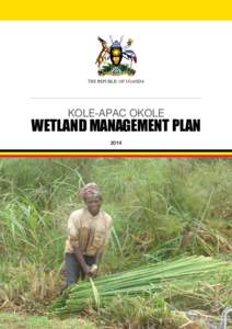 THE REPUBLIC OF UGANDA  KOLE-APAC OKOLE WETLAND MANAGEMENT PLAN 2014