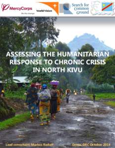 ASSESSING THE HUMANITARIAN RESPONSE TO CHRONIC CRISIS IN NORTH KIVU Lead consultant: Markus Rudolf