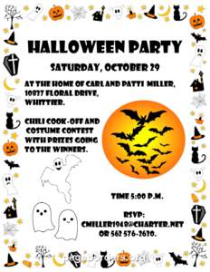 Halloween Party Saturday, October 29 At the home of Carl and Patti Miller, 10837 Floral Drive, Whittier. Chili cook-off and