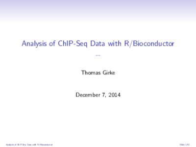 Analysis of ChIP-Seq Data with R/Bioconductor ... Thomas Girke December 7, 2014