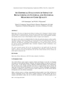 International Journal of Software Engineering & Applications (IJSEA), Vol.6, No.1, January[removed]AN EMPIRICAL EVALUATION OF IMPACT OF REFACTORING ON INTERNAL AND EXTERNAL MEASURES OF CODE QUALITY S.H. Kannangara1 and W.M