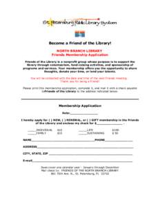 Become a Friend of the Library! NORTH BRANCH LIBRARY Friends Membership Application Friends of the Library is a nonprofit group whose purpose is to support the library through volunteerism, fund-raising activities, and s