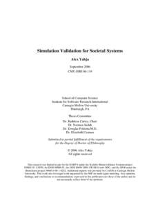 Simulation Validation for Societal Systems Alex Yahja September 2006 CMU-ISRISchool of Computer Science