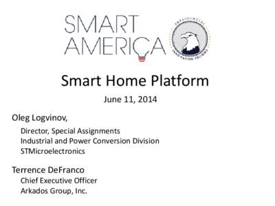 Smart Home Platform June 11, 2014 Oleg Logvinov, Director, Special Assignments Industrial and Power Conversion Division STMicroelectronics