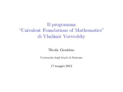 Il programma “Univalent Foundations of Mathematics” di Vladimir Voevodsky Nicola Gambino Universit` a degli Studi di Palermo