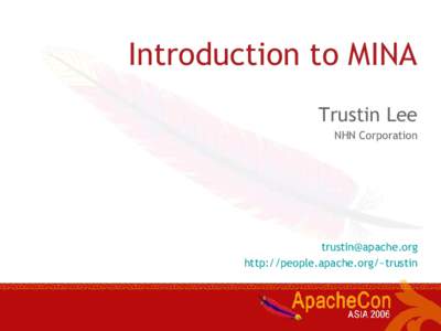 Introduction to MINA Trustin Lee NHN Corporation  http://people.apache.org/~trustin