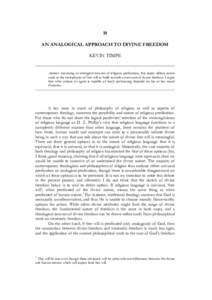 10 AN ANALOGICAL APPROACH TO DIVINE FREEDOM KEVIN TIMPE Abstract: Assuming an analogical account of religious predication, this paper utilizes recent work in the metaphysics of free will to build towards an account of di