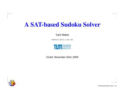 A SAT-based Sudoku Solver Tjark Weber  Club2, November 23rd, 2005