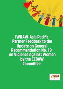 REPORT IWRAW-Asia Pacific Partner Feedback to the Update on General Recommendation No. 19 on Violence Against Women by Committee on Elimination of All Forms of Discrimination against Women (CEDAW) Background to this rep