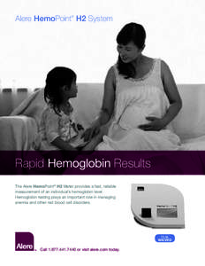 Alere HemoPoint H2 System ® Rapid Hemoglobin Results The Alere HemoPoint® H2 Meter provides a fast, reliable measurement of an individual’s hemoglobin level. 