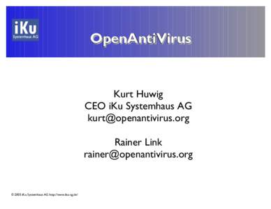 OpenAntiVirus  Kurt Huwig CEO iKu Systemhaus AG [removed] Rainer Link