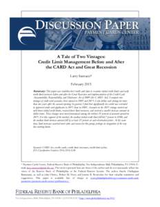 A Tale of Two Vintages: Credit Limit Management Before and After the CARD Act and Great Recession Larry Santucci* February 2015 Summary: This paper uses tradeline-level credit card data to examine initial credit limits a