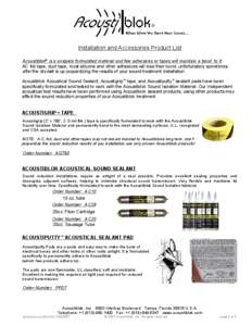 Installation and Accessories Product List Acoustiblok® is a uniquely formulated material and few adhesives or tapes will maintain a bond to it: AC foil tape, duct tape, most silicone and other adhesives will lose their 