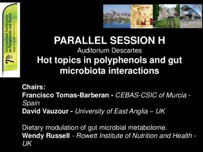 PARALLEL SESSION H Auditorium Descartes Hot topics in polyphenols and gut microbiota interactions Chairs: