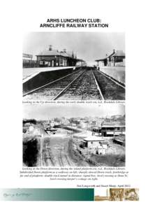 ARHS LUNCHEON CLUB: ARNCLIFFE RAILWAY STATION Looking in the Up direction, during the early double track era, n.d., Rockdale Library.  Looking in the Down direction, during the island platform era, n.d., Rockdale Library