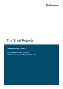 The Short Reports For the period ended 31 May 2015 Dimensional Funds plc (the “Company”) Authorised and Regulated by the Central Bank of Ireland