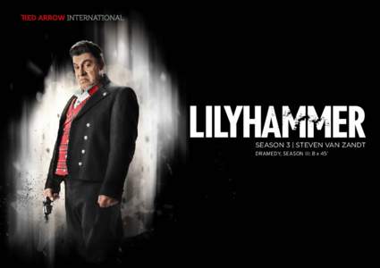 SEASON 3 | STEVEN VAN ZANDT DRAMEDY, SEASON III: 8 x 45’ Lilyhammer In season 3 our friends from Lillehammer cross the Atlantic once again. Not only to the U.S., but also to Brazil,