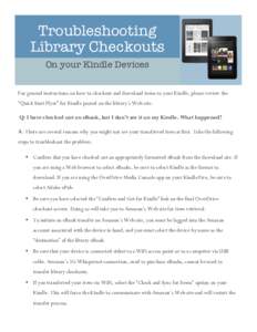 Troubleshooting Library Checkouts On your Kindle Devices For general instructions on how to checkout and download items to your Kindle, please review the “Quick Start Flyer” for Kindle posted on the library’s Web s