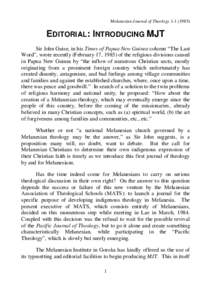 Melanesian Journal of TheologyEDITORIAL: INTRODUCING MJT Sir John Guise, in his Times of Papua New Guinea column “The Last Word”, wrote recently (February 17, 1985) of the religious divisions caused in P