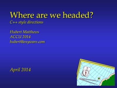 Where are we headed? C++ style directions  Hubert Matthews ACCU 2014 [removed]