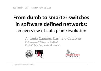 IEEE NETSOFT 2015 – London, April 13, 2015  From dumb to smarter switches in software defined networks: an overview of data plane evolution Antonio Capone, Carmelo Cascone