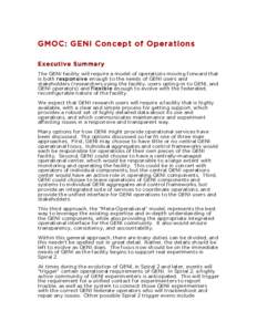 GMOC: GENI Concept of Operations Executive Summary The GENI facility will require a model of operations moving forward that is both responsive enough to the needs of GENI users and stakeholders (researchers using the fac