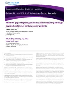 Department of Pathology & Laboratory Medicine  Scientific and Clinical Advances Grand Rounds Mind the gap: integrating anatomic and molecular pathology approaches for 21st century cancer patients James Suh, MD