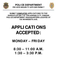 POLICE DEPARTMENT  PRIVATE SECURITY OFFICER PERMIT SUBMIT COMPLETED APPLICATIONS TO THE NARCOTICS UNIT AT THE KANSAS CITY, KANSAS POLICE DEPARTMENT HEADQUARTERS LOCATED AT
