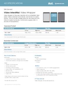 AD SPECIFICATIONS Site Served Video Interstitial: Video Wrapper Video Wrapper is a full-screen interstitial with an embedded video player. Video is streamed automatically, and resolves to a replay