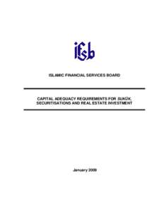 ISLAMIC FINANCIAL SERVICES BOARD  CAPITAL ADEQUACY REQUIREMENTS FOR SUKŪK, SECURITISATIONS AND REAL ESTATE INVESTMENT  January 2009