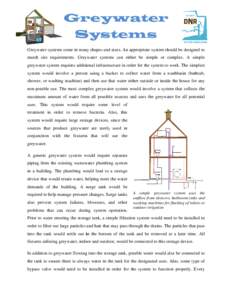 Greywater Systems Greywater systems come in many shapes and sizes. An appropriate system should be designed to match site requirements. Greywater systems can either be simple or complex. A simple greywater system require
