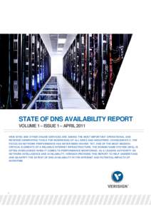 STATE OF DNS AVAILABILITY REPORT VOLUME 1 – ISSUE 1 – APRIL 2011 WEB SITES AND OTHER ONLINE SERVICES ARE AMONG THE MOST IMPORTANT OPERATIONAL AND REVENUE GENERATING TOOLS FOR BUSINESSES OF ALL SIZES AND INDUSTRIES. C