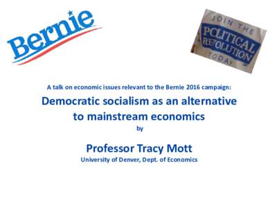 A talk on economic issues relevant to the Bernie 2016 campaign:  Democratic socialism as an alternative to mainstream economics by