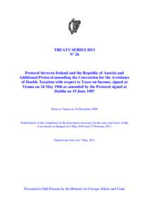 TREATY SERIES 2013 Nº 26 Protocol between Ireland and the Republic of Austria and Additional Protocol amending the Convention for the Avoidance of Double Taxation with respect to Taxes on Income, signed at