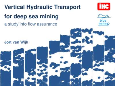 Vertical Hydraulic Transport for deep sea mining a study into flow assurance Jort van Wijk