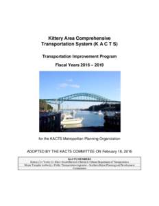 Kittery Area Comprehensive Transportation System (K A C T S) Transportation Improvement Program Fiscal Years 2016 – 2019  Prepared by