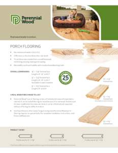 Real wood made to endure.  PORCH FLOORING Harvested and made in the U.S.A. 25% more surface hardness than raw wood Three times more stable than unmodified wood,