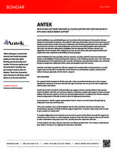 CASE STUDY  ANTEK HEALTHCARE SOFTWARE PROVIDER ALLEVIATES SUPPORT REP FRUSTRATION WITH APPLIANCE-BASED REMOTE SUPPORT