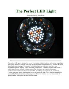The Perfect LED Light Copyright 2001 by Garry Petrie The perfect LED light is designed for cavers who want an efficient, uniform and constant bright light for caving. This article contains some very specific technical in