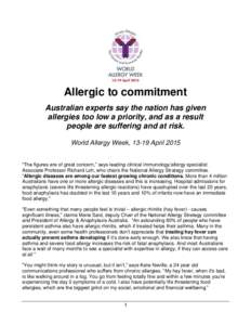Allergic to commitment Australian experts say the nation has given allergies too low a priority, and as a result people are suffering and at risk. World Allergy Week, 13-19 April 2015 “The figures are of great concern,