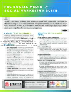 PA C S O C I A L M E D I A » SOCIAL MARKETING SUITE The PAC Social Media marketing suite allows you to effectively engage their customers and efficiently manage all of your social channels. The platform enables you to p